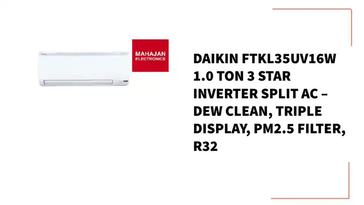 Daikin FTKL35UV16W 1.0 Ton 3 Star Inverter Split AC – Dew Clean, Triple Display, PM2.5 Filter, R32 by@Outfy
