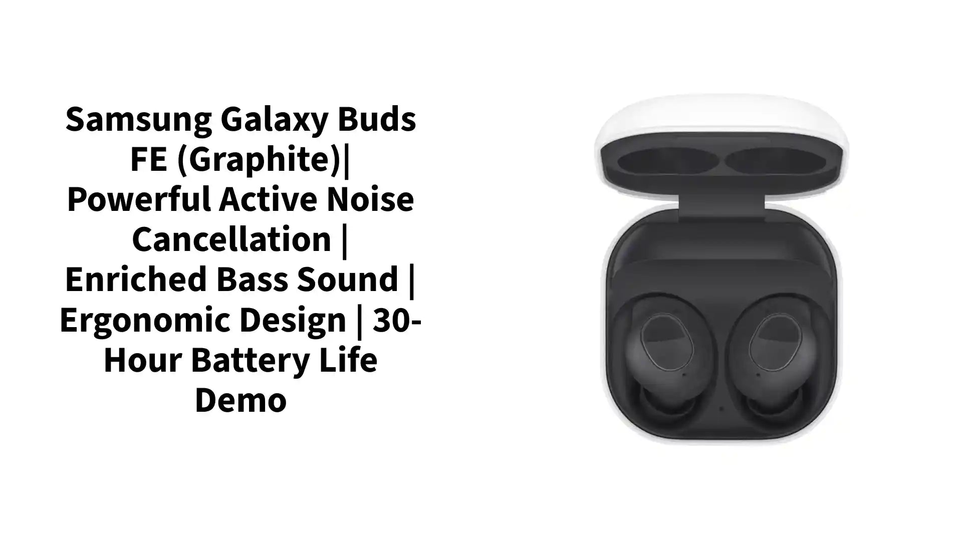 Samsung Galaxy Buds FE (Graphite)| Powerful Active Noise Cancellation | Enriched Bass Sound | Ergonomic Design | 30-Hour Battery Life Demo by@Outfy