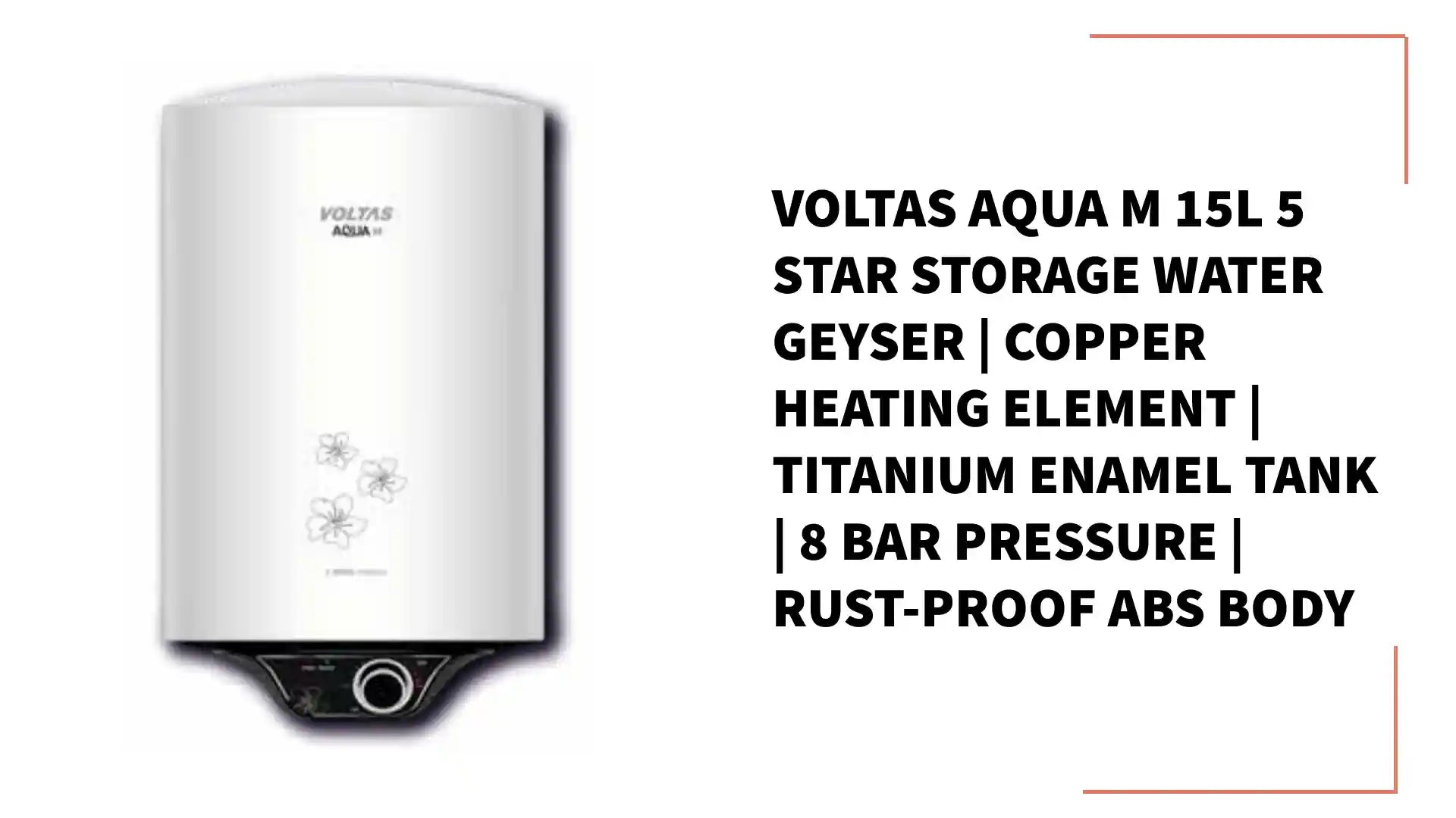 Voltas Aqua M 15L 5 Star Storage Water Geyser | Copper Heating Element | Titanium Enamel Tank | 8 Bar Pressure | Rust-Proof ABS Body by@Outfy