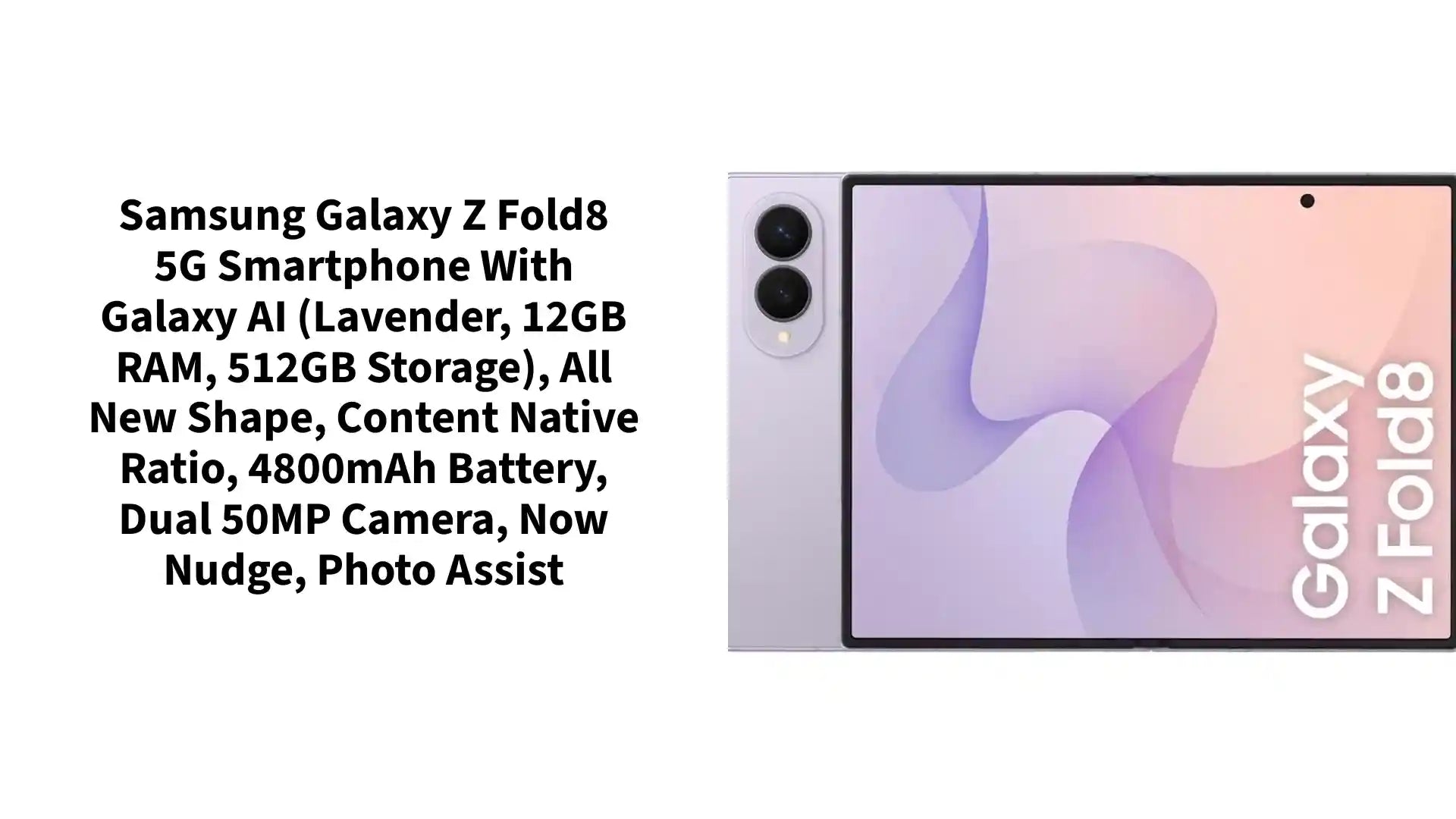 Samsung Galaxy Z Fold8 5G Smartphone with Galaxy AI (Lavender, 12GB RAM, 512GB Storage), All New Shape, Content Native Ratio, 4800mAh Battery, Dual 50MP Camera, Now Nudge, Photo Assist by@Outfy