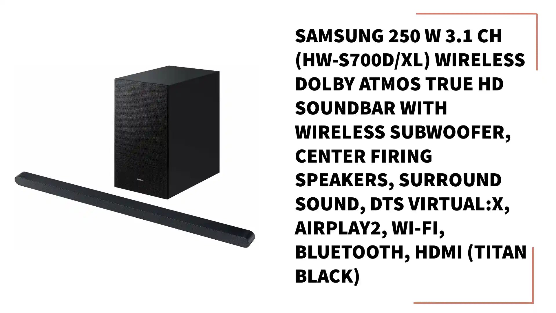 Samsung 250 W 3.1 ch (HW-S700D/XL) Wireless Dolby Atmos True HD Soundbar with Wireless Subwoofer, Center Firing Speakers, Surround Sound, DTS Virtual:X, AirPlay2, Wi-Fi, Bluetooth, HDMI (Titan Black) by@Outfy