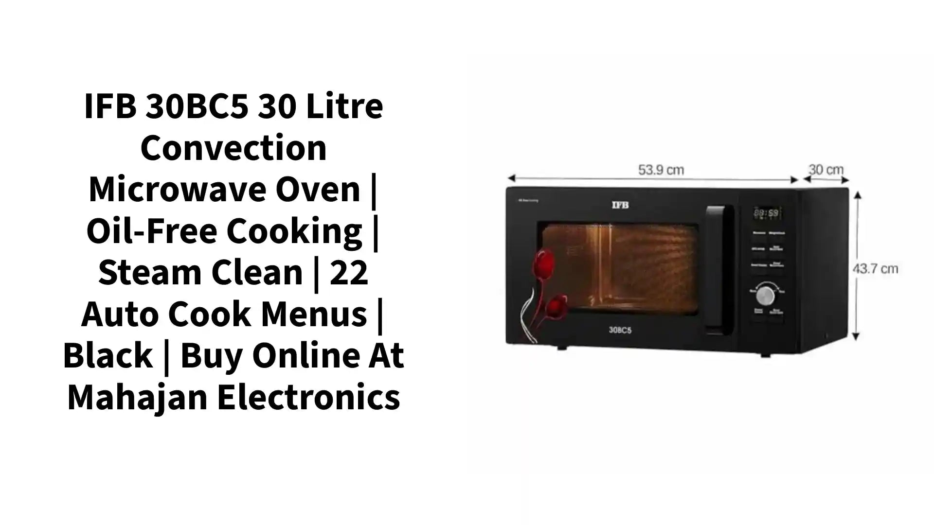 IFB 30BC5 30 Litre Convection Microwave Oven | Oil-Free Cooking | Steam Clean | 22 Auto Cook Menus | Black | Buy Online at Mahajan Electronics by@Outfy