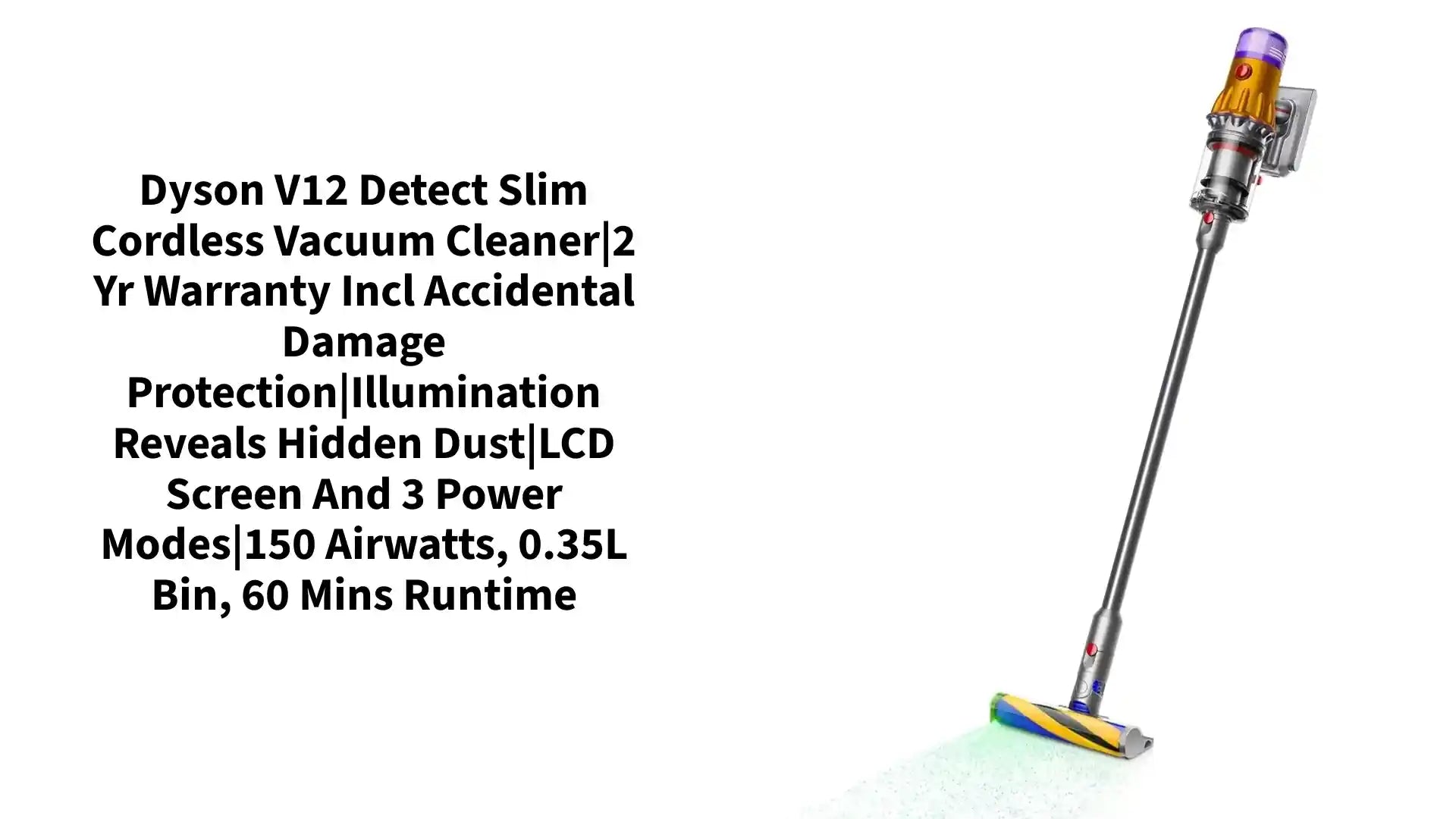 Dyson V12 Detect Slim Cordless Vacuum Cleaner|2 Yr Warranty incl Accidental Damage Protection|Illumination Reveals Hidden dust|LCD Screen and 3 Power Modes|150 Airwatts, 0.35L bin, 60 mins runtime by@Outfy