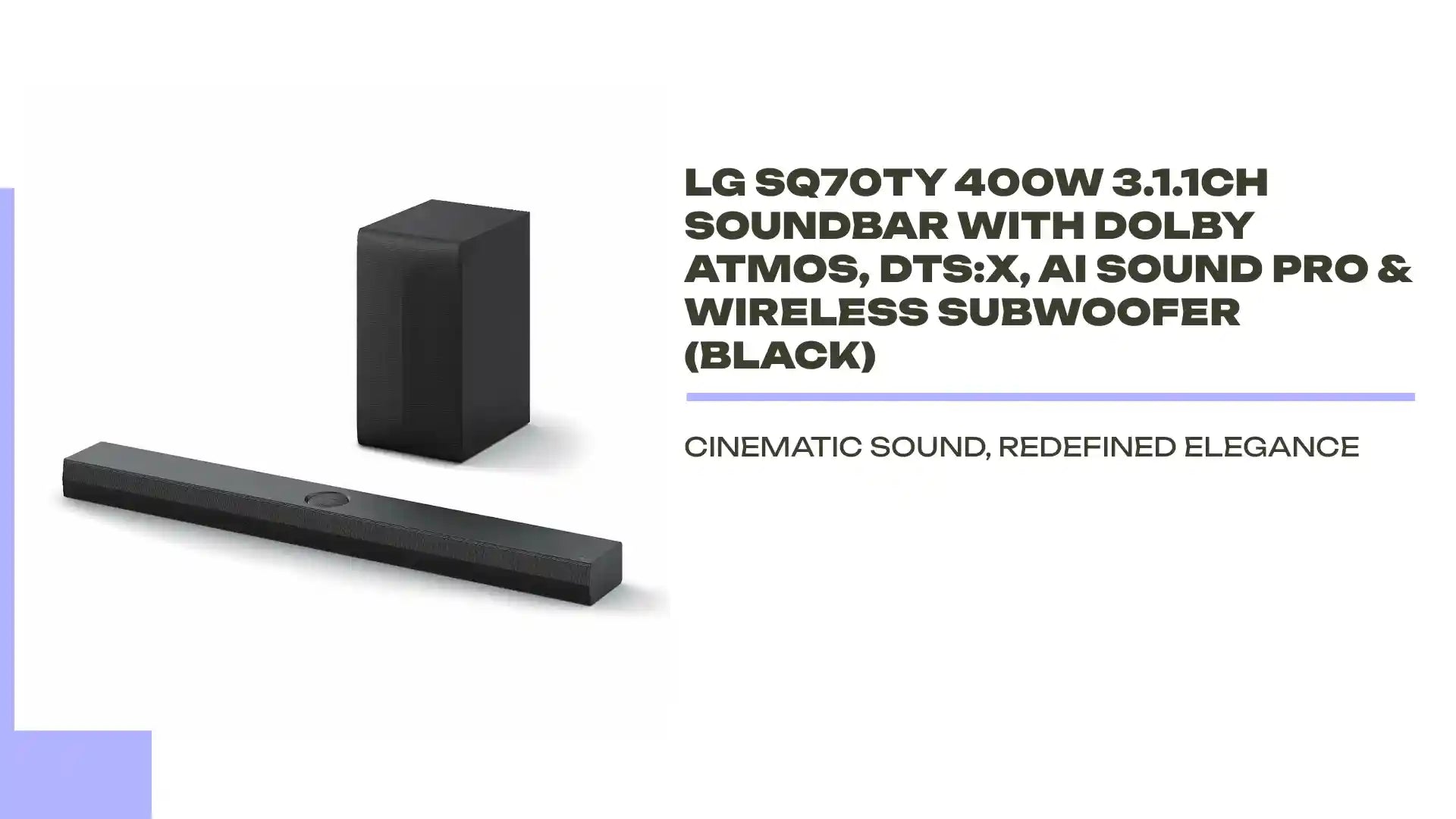LG SQ70TY 400W 3.1.1Ch Soundbar with Dolby Atmos, DTS:X, AI Sound Pro & Wireless Subwoofer (Black) by@Outfy