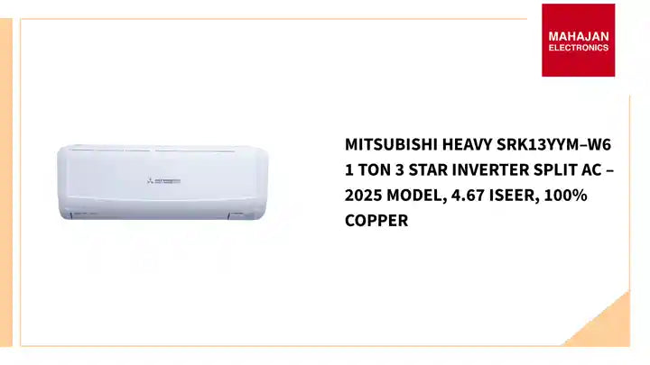 Mitsubishi Heavy SRK13YYM–W6 1 Ton 3 Star Inverter Split AC – 2025 Model, 4.67 ISEER, 100% Copper by@Outfy
