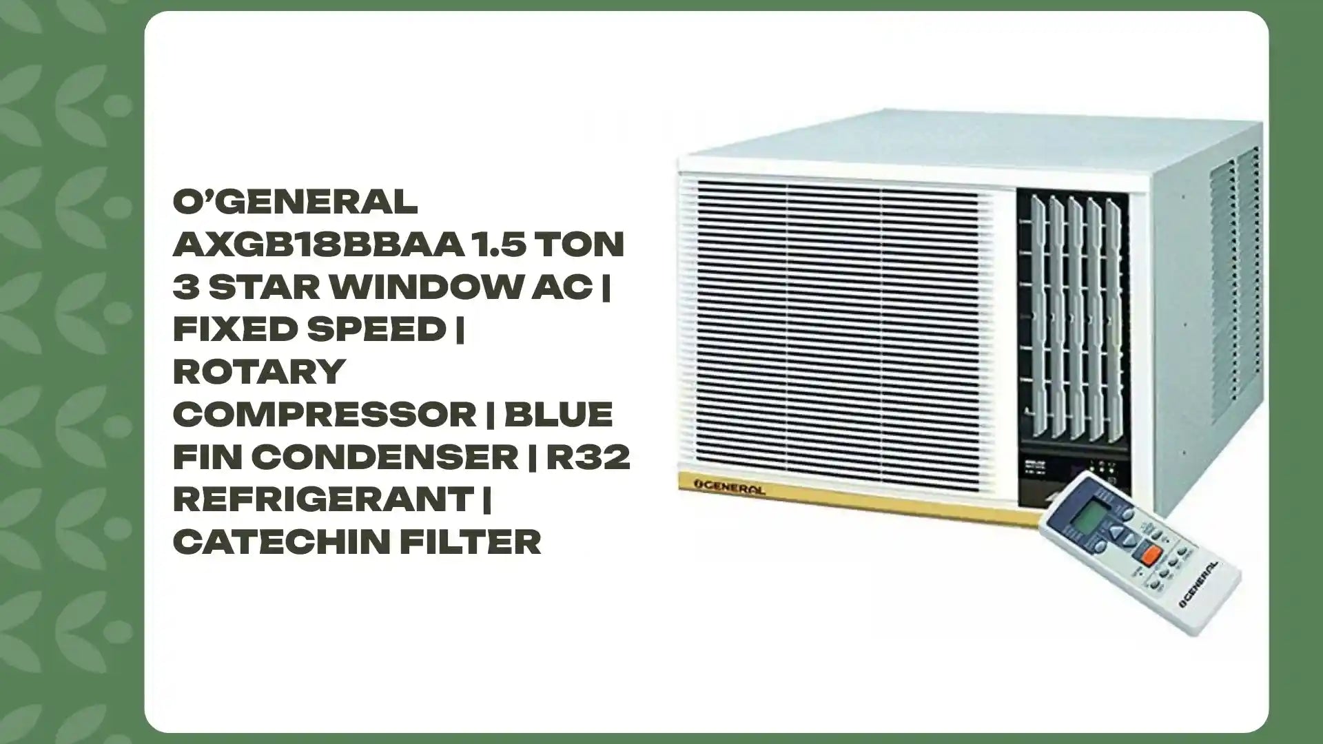 O’General AXGB18BBAA 1.5 Ton 3 Star Window AC | Fixed Speed | Rotary Compressor | Blue Fin Condenser | R32 Refrigerant | Catechin Filter by@Outfy