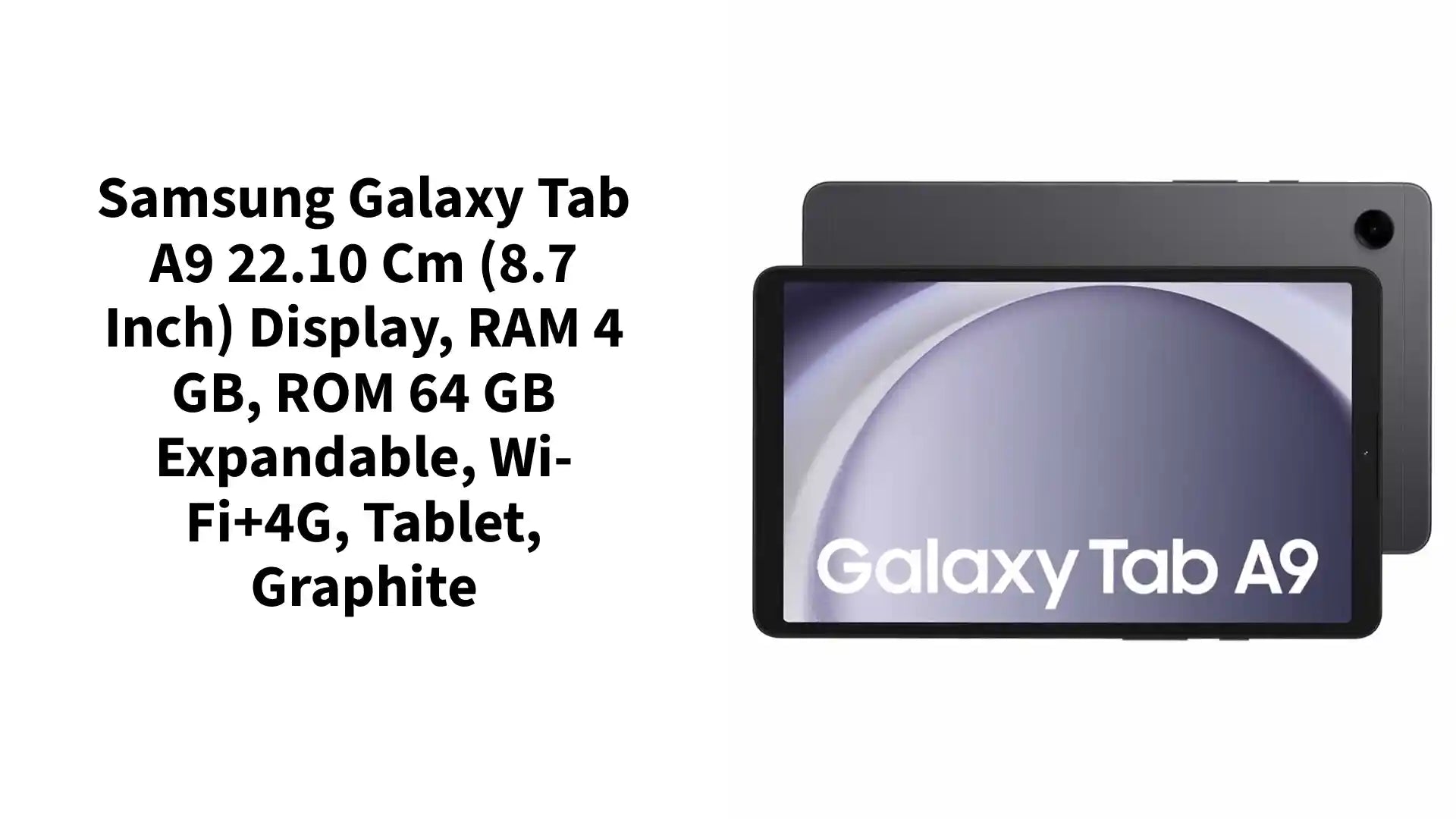 Samsung Galaxy Tab A9 22.10 cm (8.7 inch) Display, RAM 4 GB, ROM 64 GB Expandable, Wi-Fi+4G, Tablet, Graphite by@Outfy