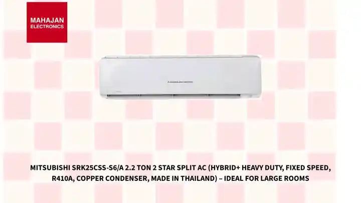 Mitsubishi SRK25CSS-S6/A 2.2 Ton 2 Star Split AC (Hybrid+ Heavy Duty, Fixed Speed, R410A, Copper Condenser, Made in Thailand) – Ideal for Large Rooms by@Outfy
