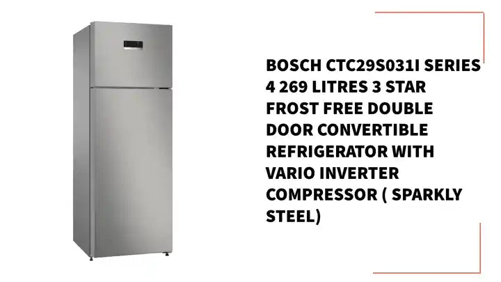 BOSCH CTC29S031I Series 4 269 Litres 3 Star Frost Free Double Door Convertible Refrigerator with Vario Inverter Compressor ( Sparkly Steel) by@Outfy