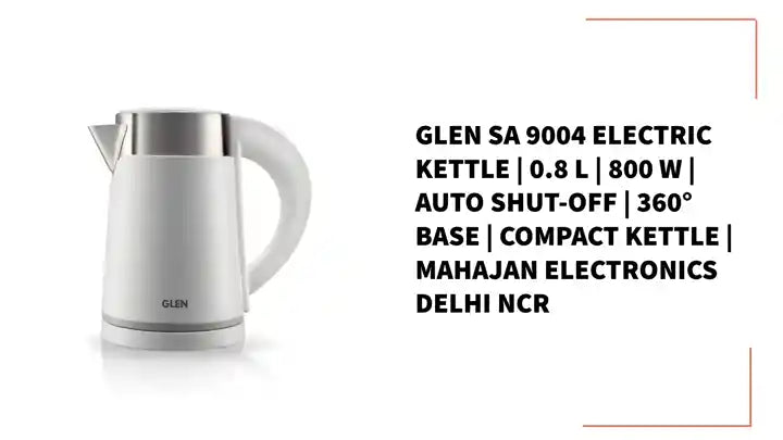Glen SA 9004 Electric Kettle | 0.8 L | 800 W | Auto Shut-Off | 360° Base | Compact Kettle | Mahajan Electronics Delhi NCR by@Outfy