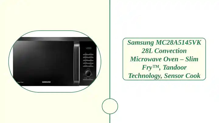 Samsung MC28A5145VK 28L Convection Microwave Oven – Slim Fry™, Tandoor Technology, Sensor Cook by@Outfy