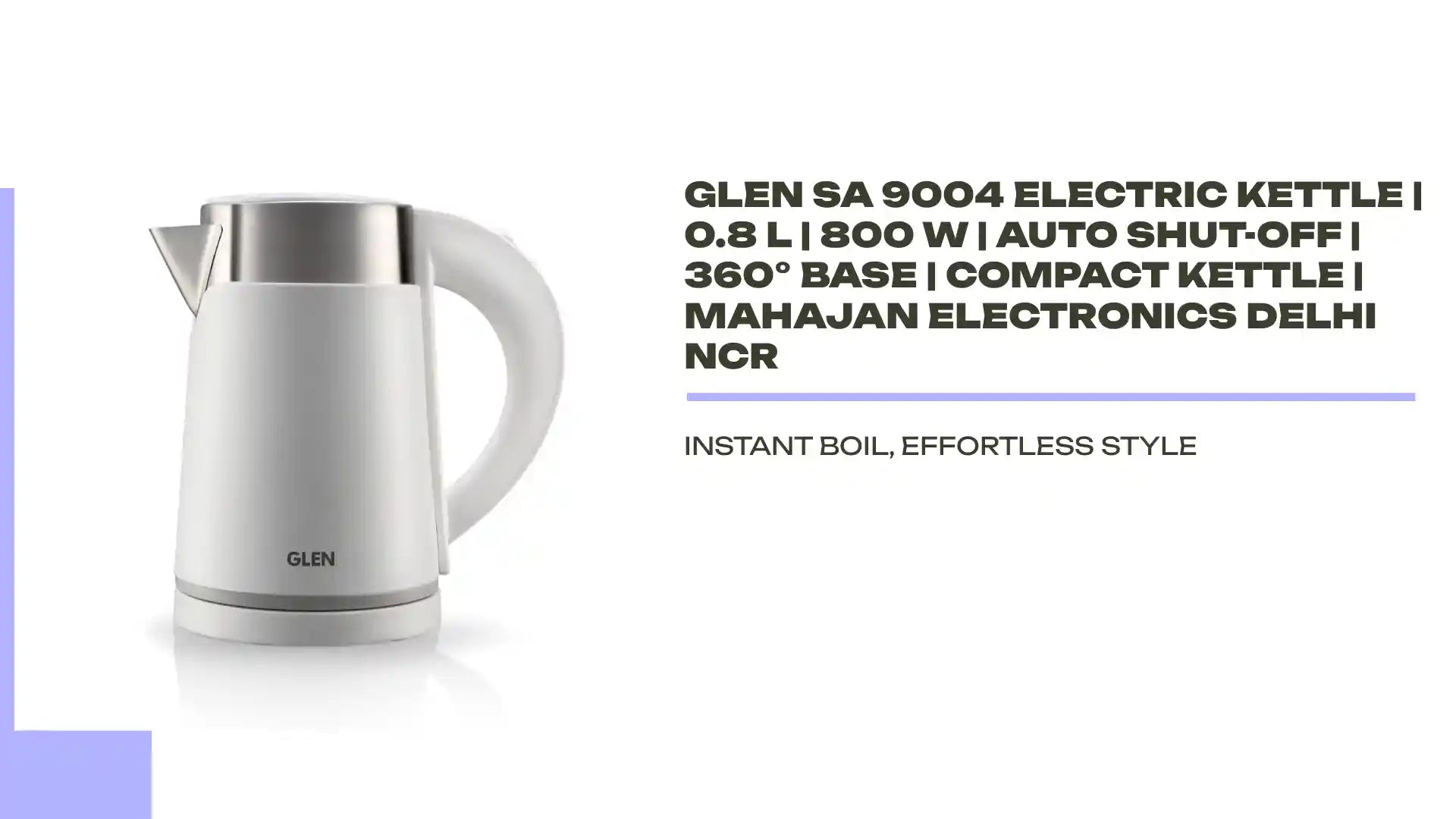 Glen SA 9004 Electric Kettle | 0.8 L | 800 W | Auto Shut-Off | 360° Base | Compact Kettle | Mahajan Electronics Delhi NCR by@Outfy