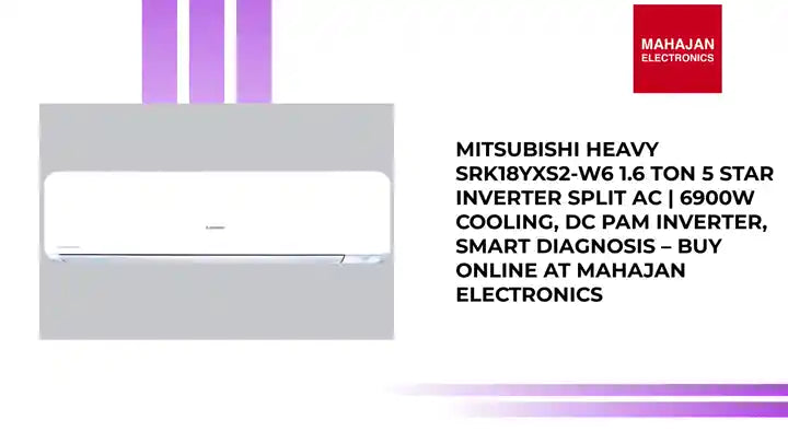Mitsubishi Heavy SRK18YXS2-W6 1.6 Ton 5 Star Inverter Split AC | 6900W Cooling, DC PAM Inverter, Smart Diagnosis – Buy Online at Mahajan Electronics by@Outfy