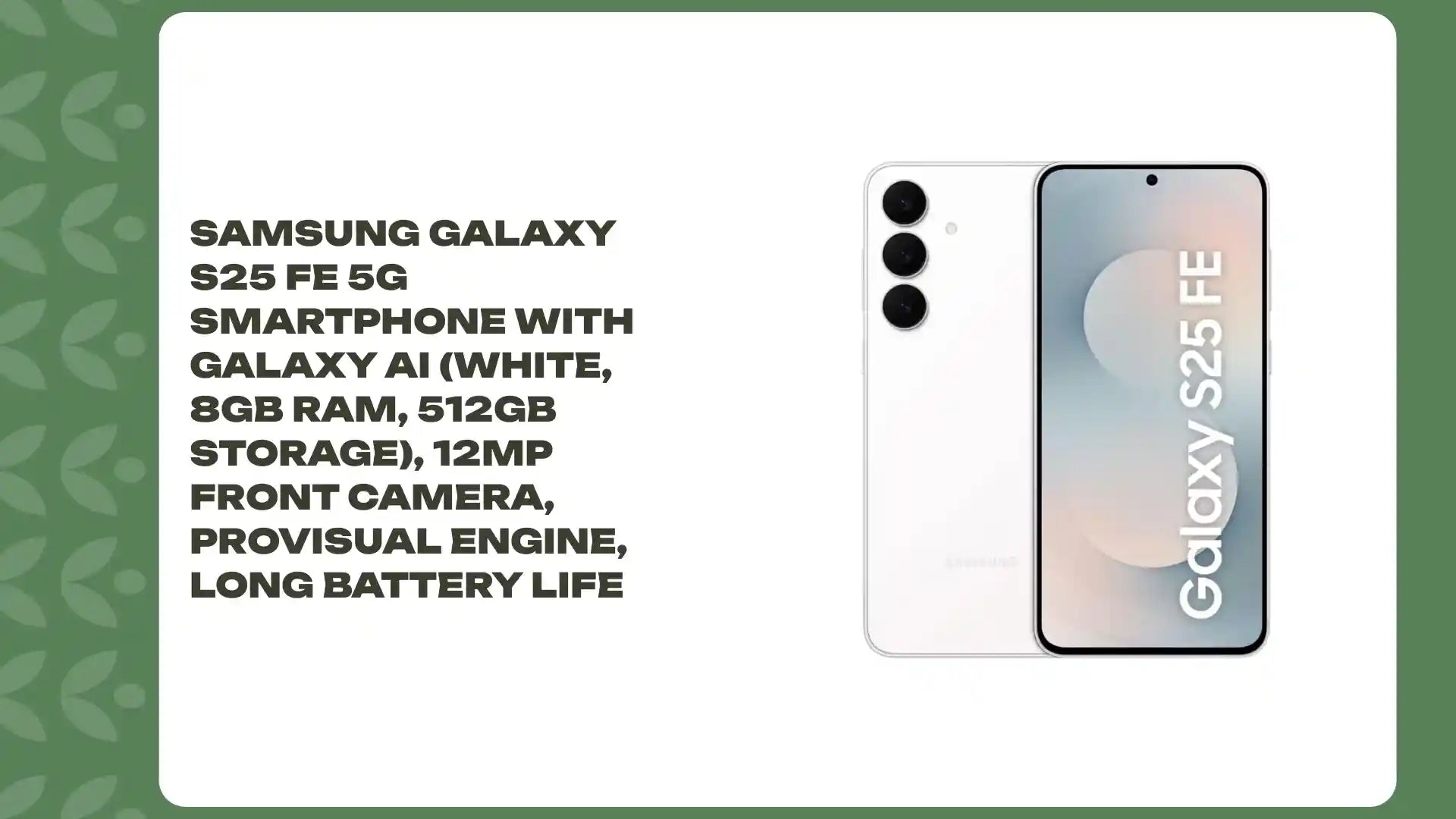 Samsung Galaxy S25 FE 5G Smartphone with Galaxy AI (White, 8GB RAM, 512GB Storage), 12MP Front Camera, ProVisual Engine, Long Battery Life by@Outfy