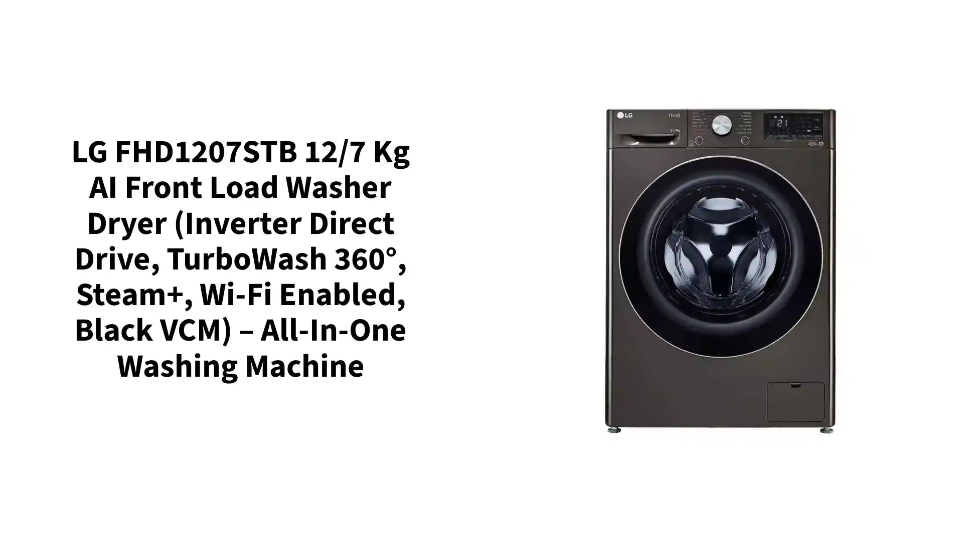 LG FHD1207STB 12/7 Kg AI Front Load Washer Dryer (Inverter Direct Drive, TurboWash 360°, Steam+, Wi-Fi Enabled, Black VCM) – All-in-One Washing Machine by@Outfy