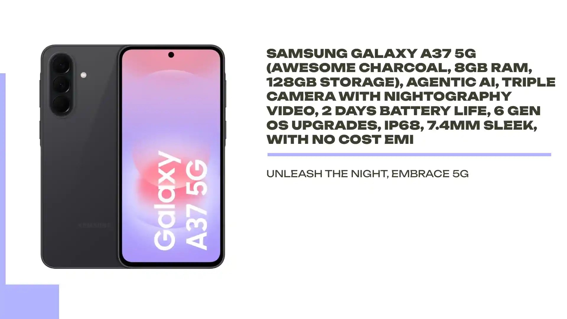 Samsung Galaxy A37 5G (Awesome Charcoal, 8GB RAM, 128GB Storage), Agentic AI, Triple Camera with Nightography Video, 2 Days Battery Life, 6 Gen OS Upgrades, IP68, 7.4mm Sleek, with No Cost EMI by@Outfy