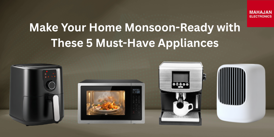 Make Your Home Monsoon-Ready with These 5 Must-Have Appliances