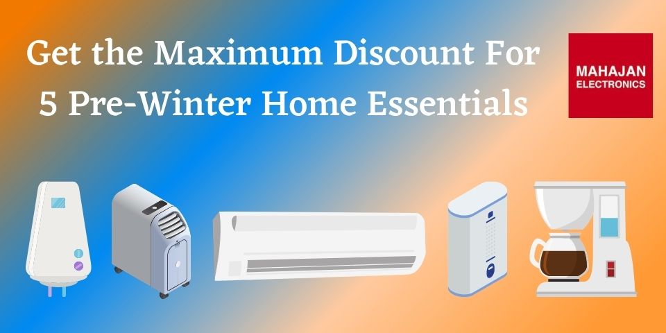 Get the Maximum Discount For 5 Pre-Winter Home Essentials