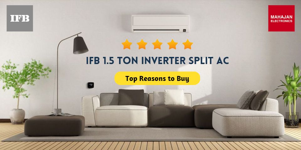 IFB 1.5 Ton 5 Star Inverter Split AC: Top Reasons to Buy