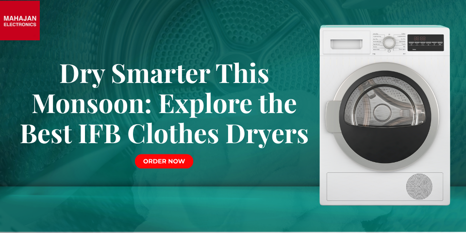 Dry Smarter This Monsoon: Explore the Best IFB Clothes Dryers