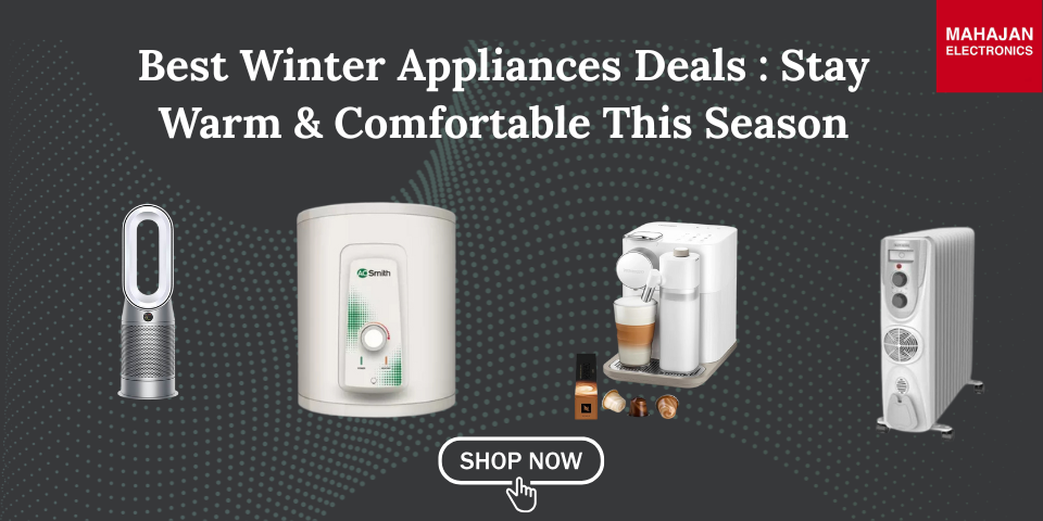 Best Winter Appliances Deals : Stay Warm & Comfortable This Season