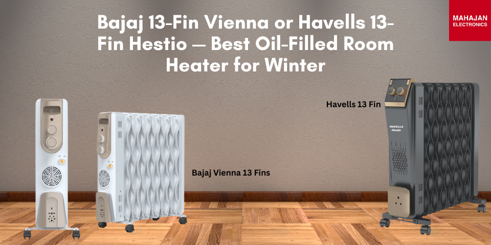 Bajaj 13-Fin Vienna or Havells 13-Fin Hestio — Best Oil-Filled Room Heater for Winter