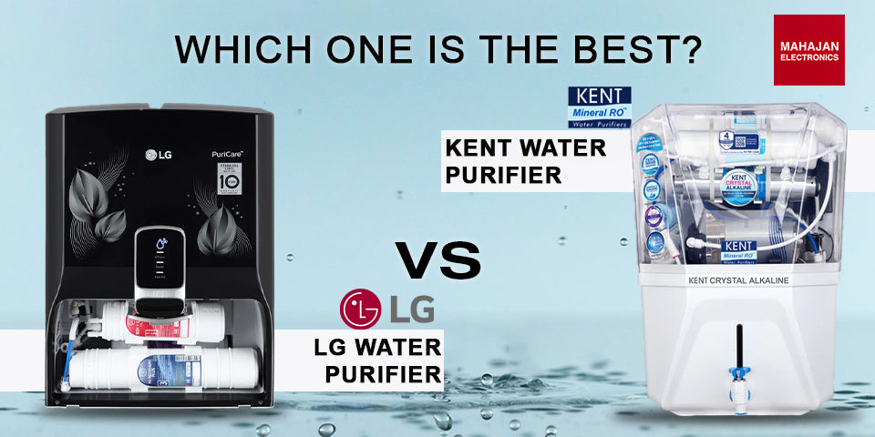 Kent Water Purifier vs LG Water Purifier: Which One is the Best?