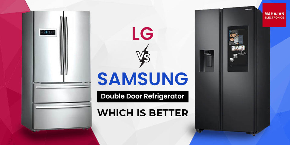 LG vs Samsung Double Door Refrigerator: Which is Better?