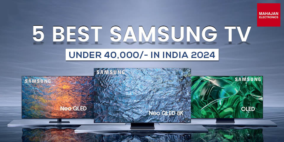 5 Best Samsung TV Under 40000 in India 2024