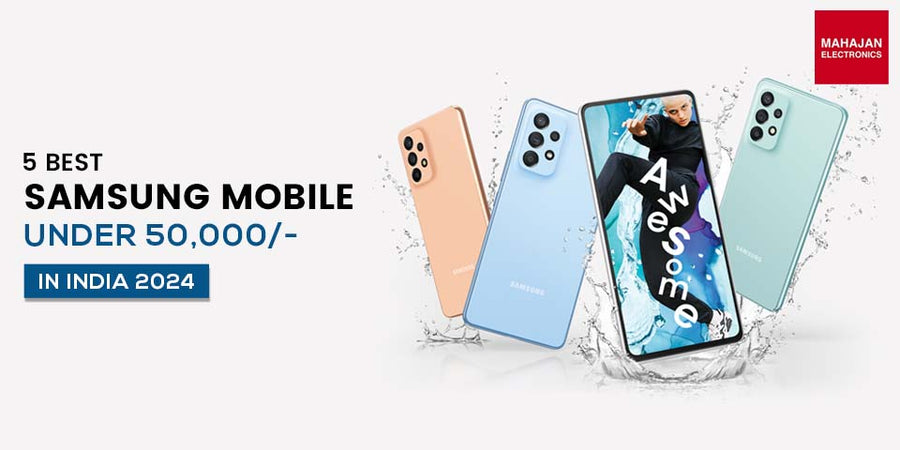 Top 5 Best Samsung Mobile Under 50000 in India 2024