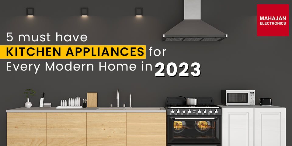 5 Must-have Kitchen Appliances for Every Modern Home in 2023
