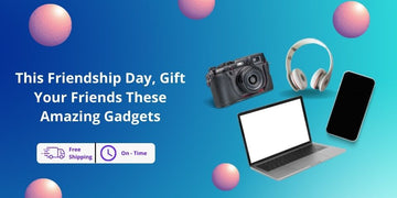 This Friendship Day, Gift Your Friends These Amazing Gadgets