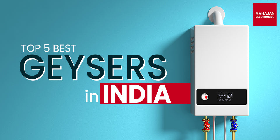 Top 5 Best Geysers in India: Buyer's Guide