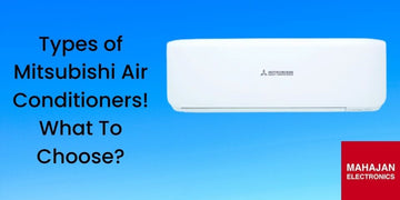 Types of Mitsubishi Air Conditioners! What To Choose?