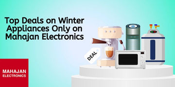 Top Deals on Winter Appliances Only on Mahajan Electronics