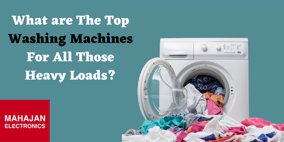Best Washing Machines for Heavy Load