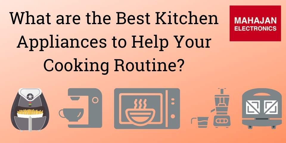 What are the Best Kitchen Appliances to Help Your Cooking Routine?