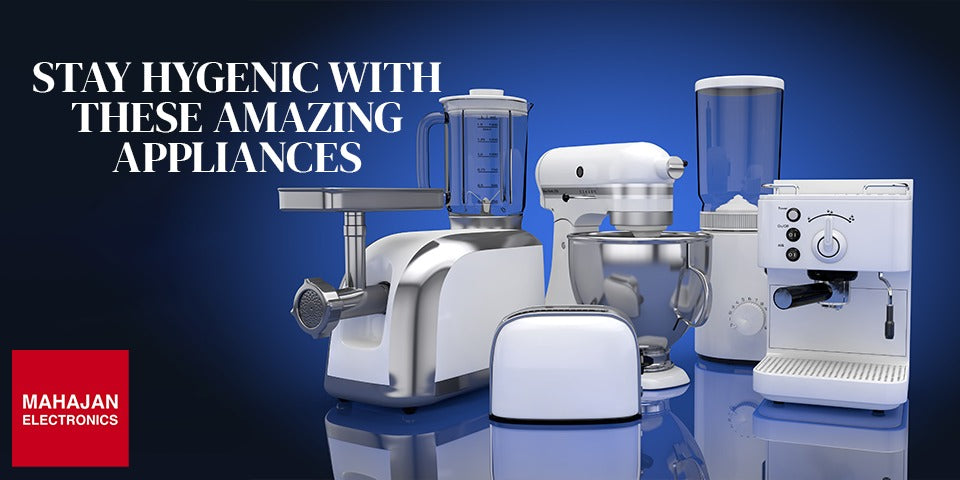 Stay Hygenic With These Amazing Appliances From Mahajan Electronics