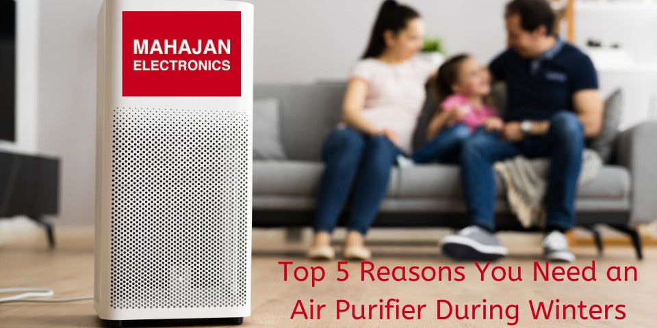 Top 5 Reasons You Need an Air Purifier During Winters