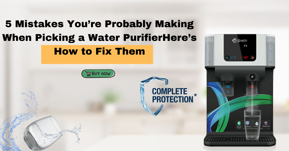 5 Mistakes You’re Probably Making When Picking a Water Purifier—Here’s How to Fix Them