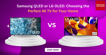 Samsung QLED or LG OLED: Choosing the Perfect 4K TV for Your Home