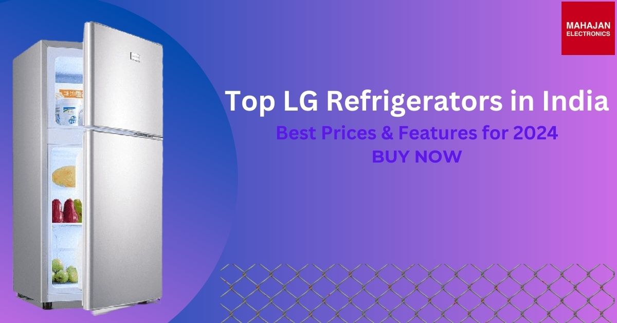Top LG Refrigerators in India: Best Prices & Features for 2024