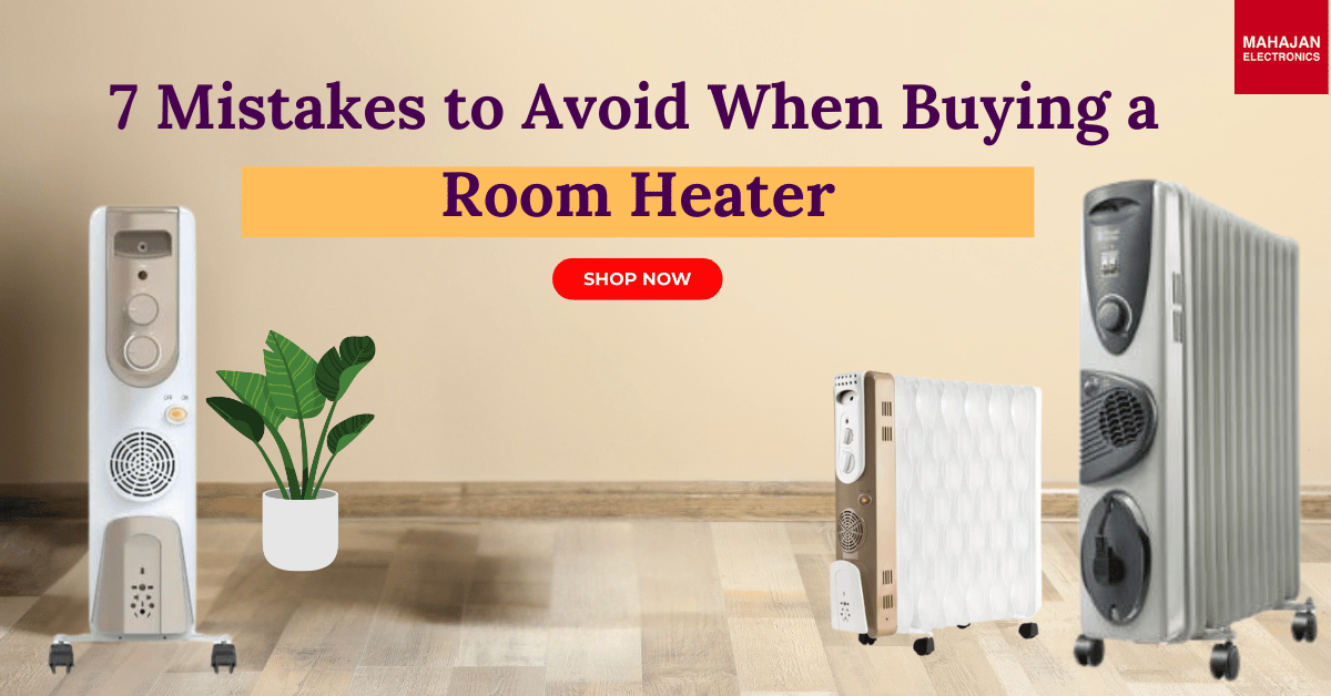 7 Mistakes to Avoid When Buying a Room Heater