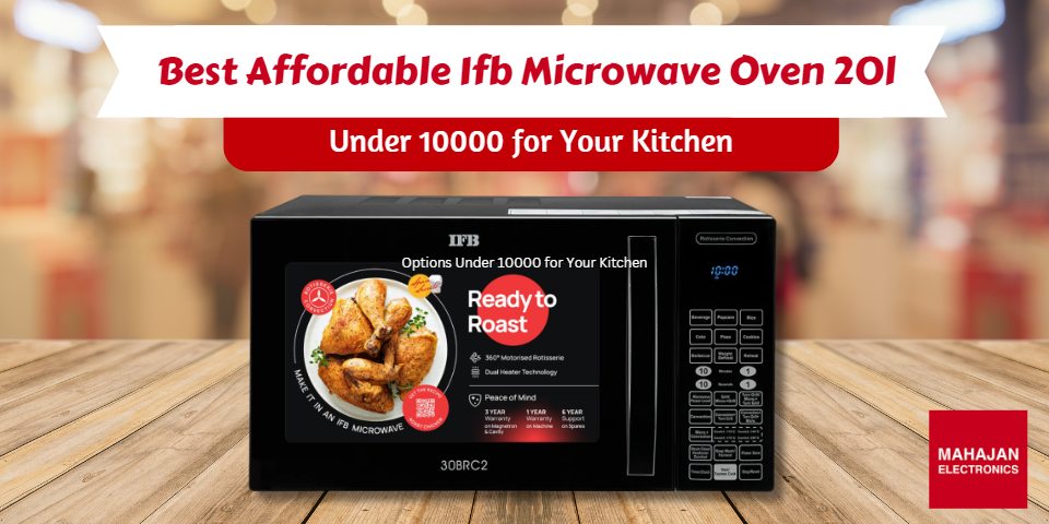 Best Affordable IFB Microwave Oven 20l Options Under 10000 for Your Kitchen
