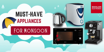 5 Must-Have Appliances to Keep You Monsoon Ready