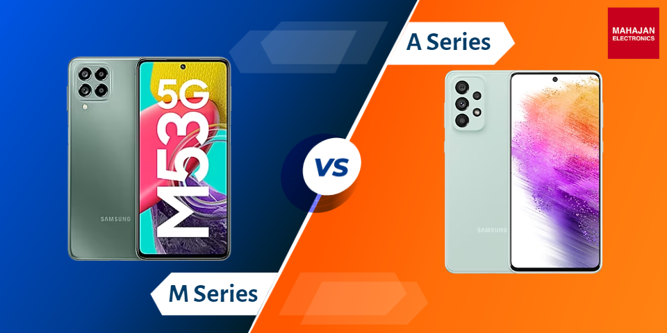 Difference Between Samsung A Series and Samsung M Series