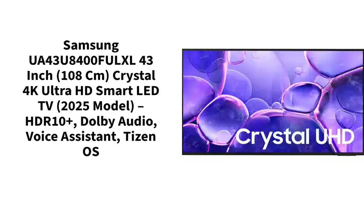Samsung UA43U8400FULXL 43 Inch (108 cm) Crystal 4K Ultra HD Smart LED TV (2025 Model) &ndash; HDR10+, Dolby Audio, Voice Assistant, Tizen OS by@Outfy
