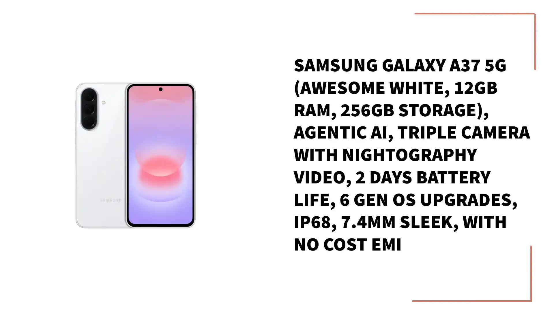 Samsung Galaxy A37 5G (Awesome White, 12GB RAM, 256GB Storage), Agentic AI, Triple Camera with Nightography Video, 2 Days Battery Life, 6 Gen OS Upgrades, IP68, 7.4mm Sleek, with No Cost EMI by@Outfy