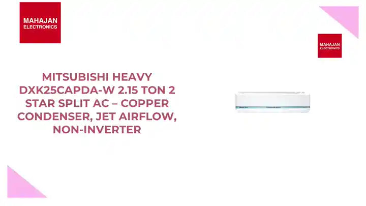 Mitsubishi Heavy DXK25CAPDA-W 2.15 Ton 2 Star Split AC &ndash; Copper Condenser, Jet Airflow, Non-Inverter by@Outfy