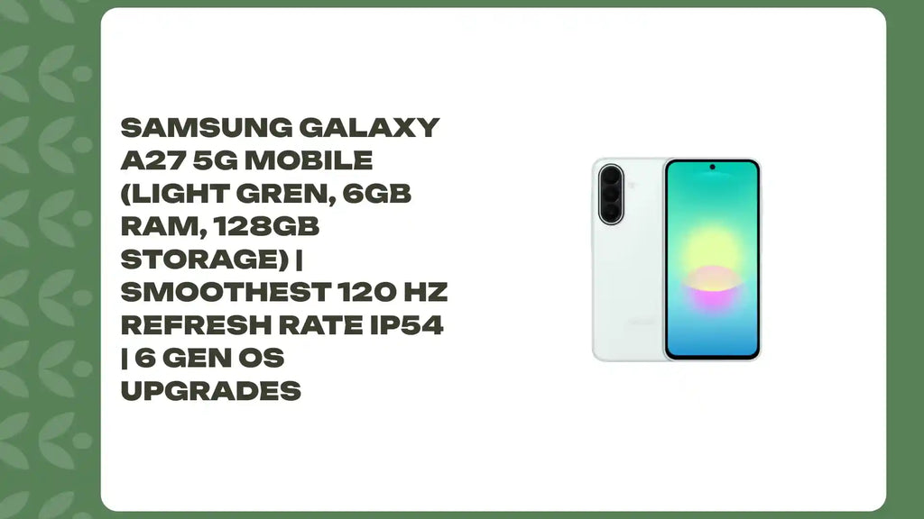 Samsung Galaxy A27 5G Mobile (Light Gren, 6GB RAM, 128GB Storage) | Smoothest 120 Hz Refresh Rate IP54 | 6 Gen OS Upgrades by@Outfy